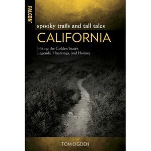 Spooky Trails and Tall Tales California: Hiking the Golden State's Legends, Haun